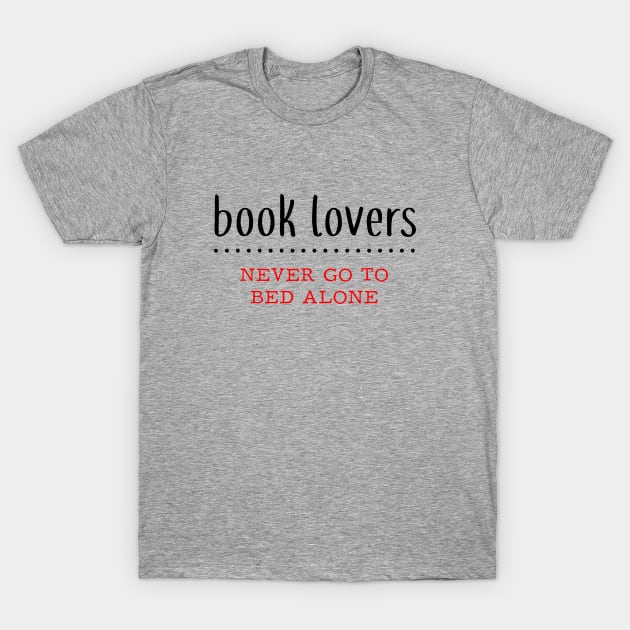 Book Lovers Never Go To Bed Alone - kellydesignco T-Shirt by KellyDesignCompany